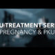 PKU Treatment Series: Pregnancy & PKU