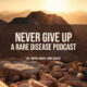 Announcing Never Give Up: A Rare Disease Podcast