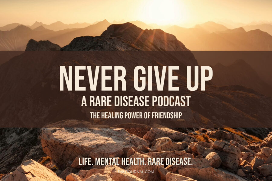 Graphic displaying the text: 'Never Give Up: A Rare Disease Podcast' with the subtitle 'The Healing Power of Friendship.' A reflection on how friendship fosters healing and resilience in rare disease advocacy.