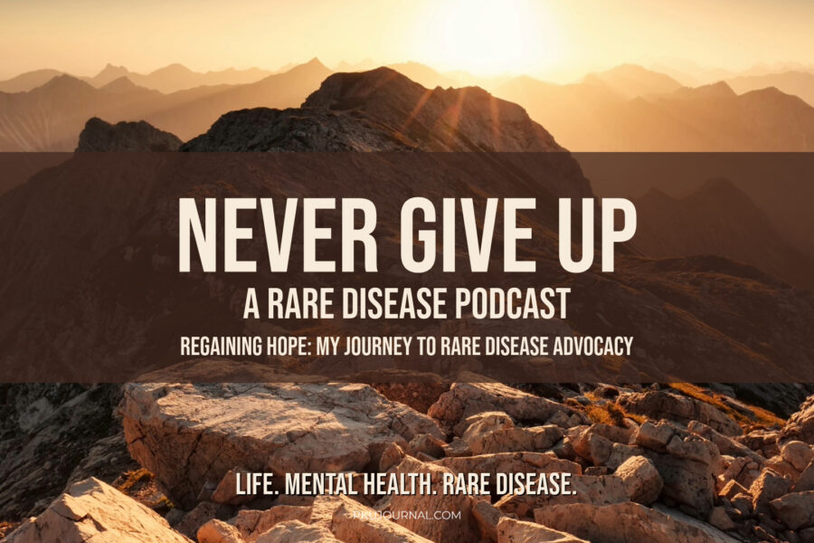 Graphic displaying the text: 'Never Give Up: A Rare Disease Podcast' with the subtitle 'Regaining Hope: My Journey to Rare Disease Advocacy.