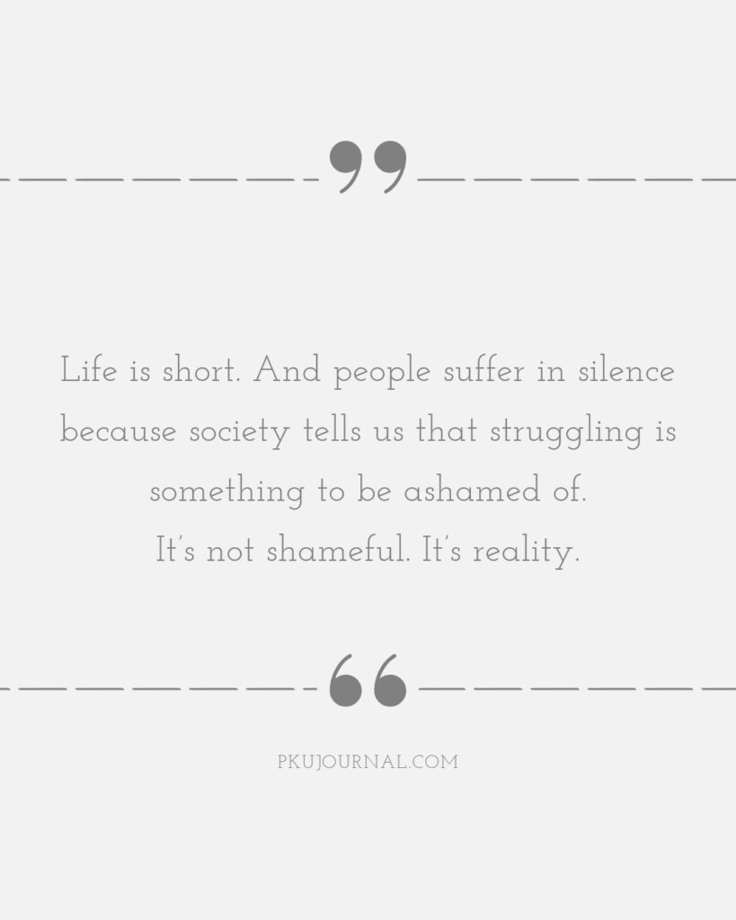 Quote graphic reading: 'Life is short. And people suffer in silence because society tells us that struggling is something to be ashamed of. It’s not shameful. It’s reality.' Reflection on breaking the stigma of struggle and embracing vulnerability.