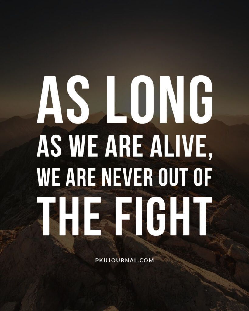 Quote graphic reading: 'As long as we are alive… We are never out of the fight.' A call to perseverance, resilience, and hope.