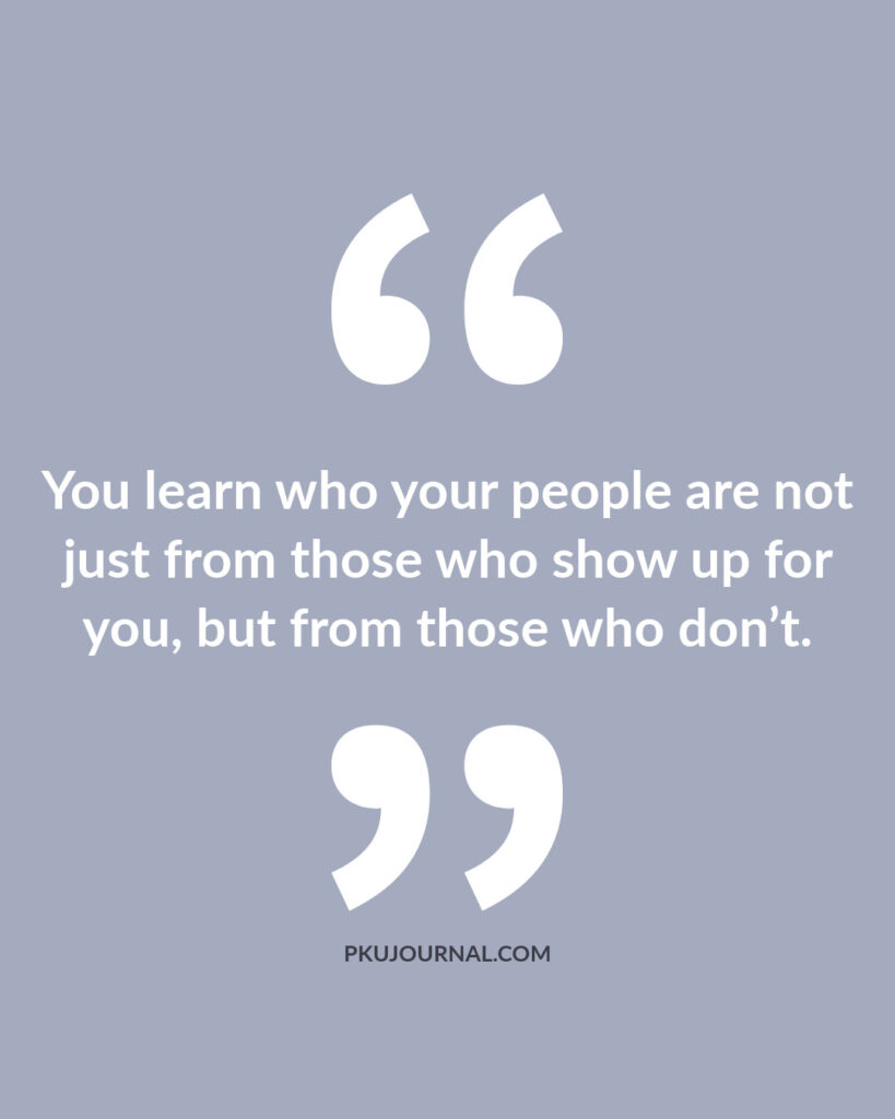 Quote graphic reading: 'You learn who your people are not just from those who show up for you, but from those who don’t.' Reflection on relationships and true emotional support.