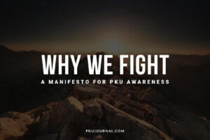 Why We Fight: A Manifesto for PKU Awareness – PKUJournal.com