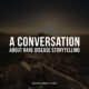 A Conversation About Rare Disease Storytelling
