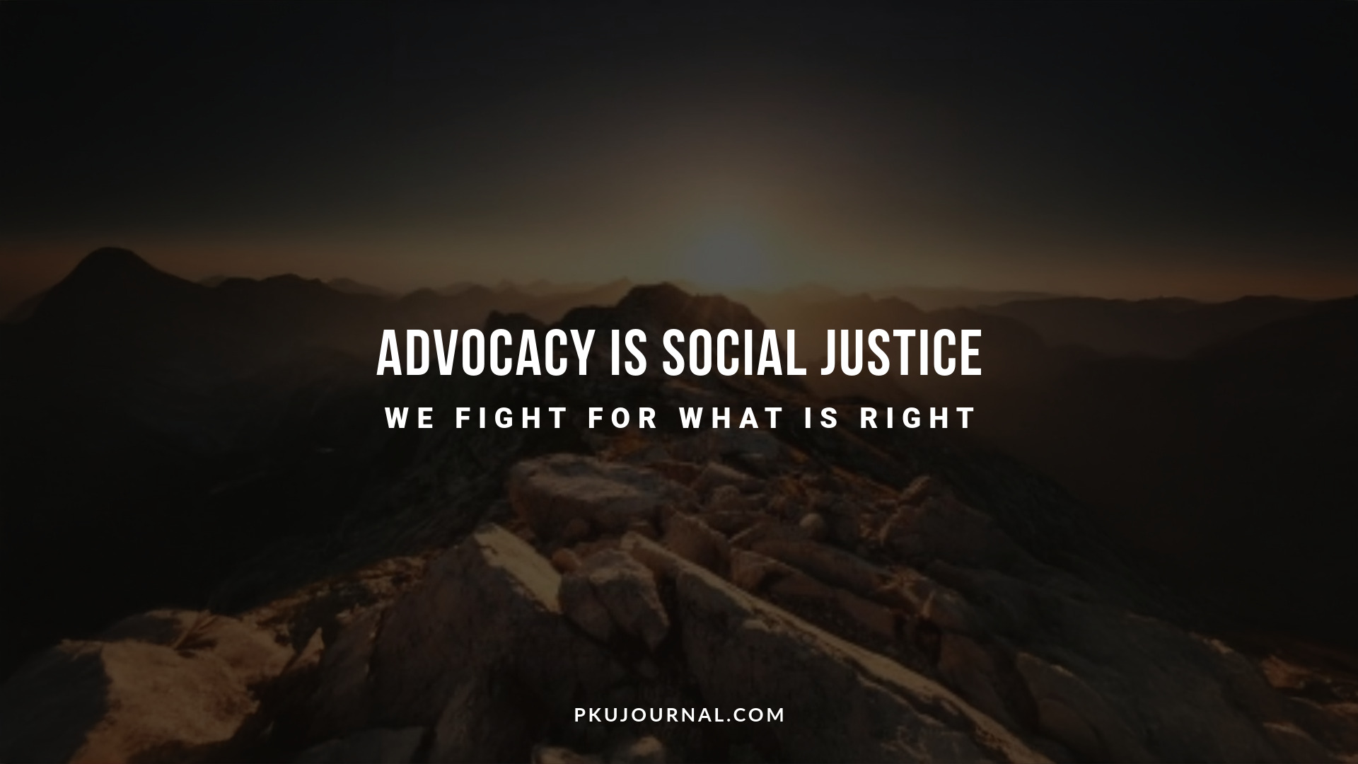 Advocacy is Social Justice We Fight for What is Right PKU Journal