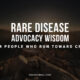 Rare Disease Advocacy Wisdom From People Who Run Toward Crisis